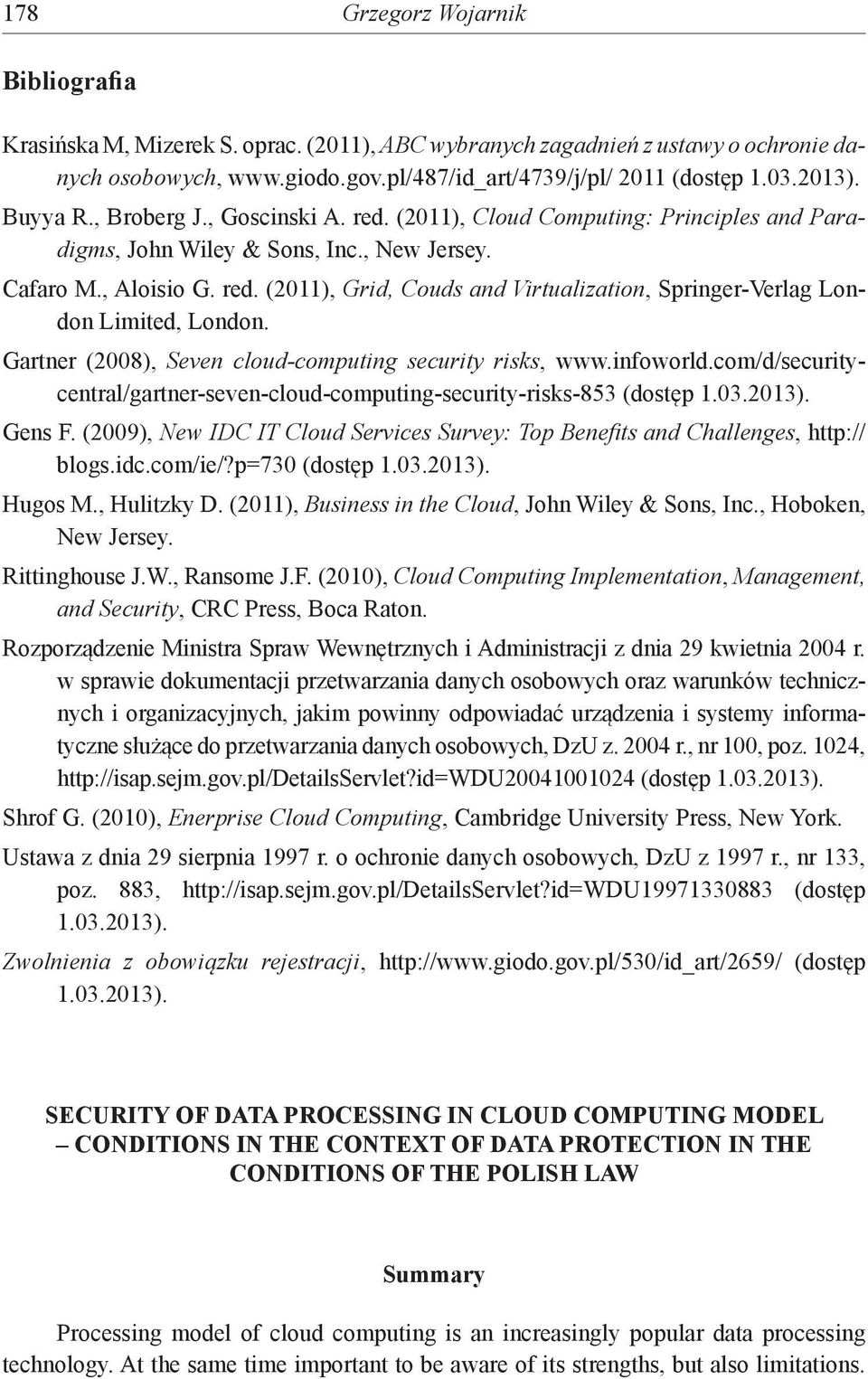Gartner (2008), Seven cloud-computing security risks, www.infoworld.com/d/securitycentral/gartner-seven-cloud-computing-security-risks-853 (dostęp 1.03.2013). Gens F.