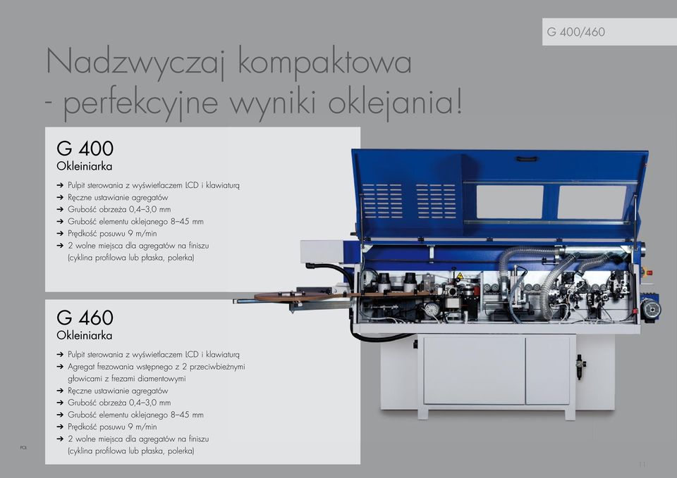 posuwu 9 m/min 2 wolne miejsca dla agregatów na finiszu (cyklina profilowa lub płaska, polerka) G 460 Okleiniarka Pulpit sterowania z wyświetlaczem LCD i klawiaturą