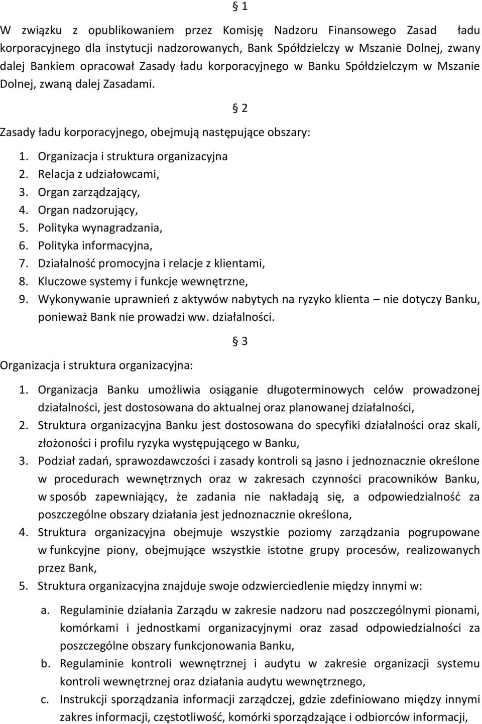 Relacja z udziałowcami, 3. Organ zarządzający, 4. Organ nadzorujący, 5. Polityka wynagradzania, 6. Polityka informacyjna, 7. Działalnośd promocyjna i relacje z klientami, 8.