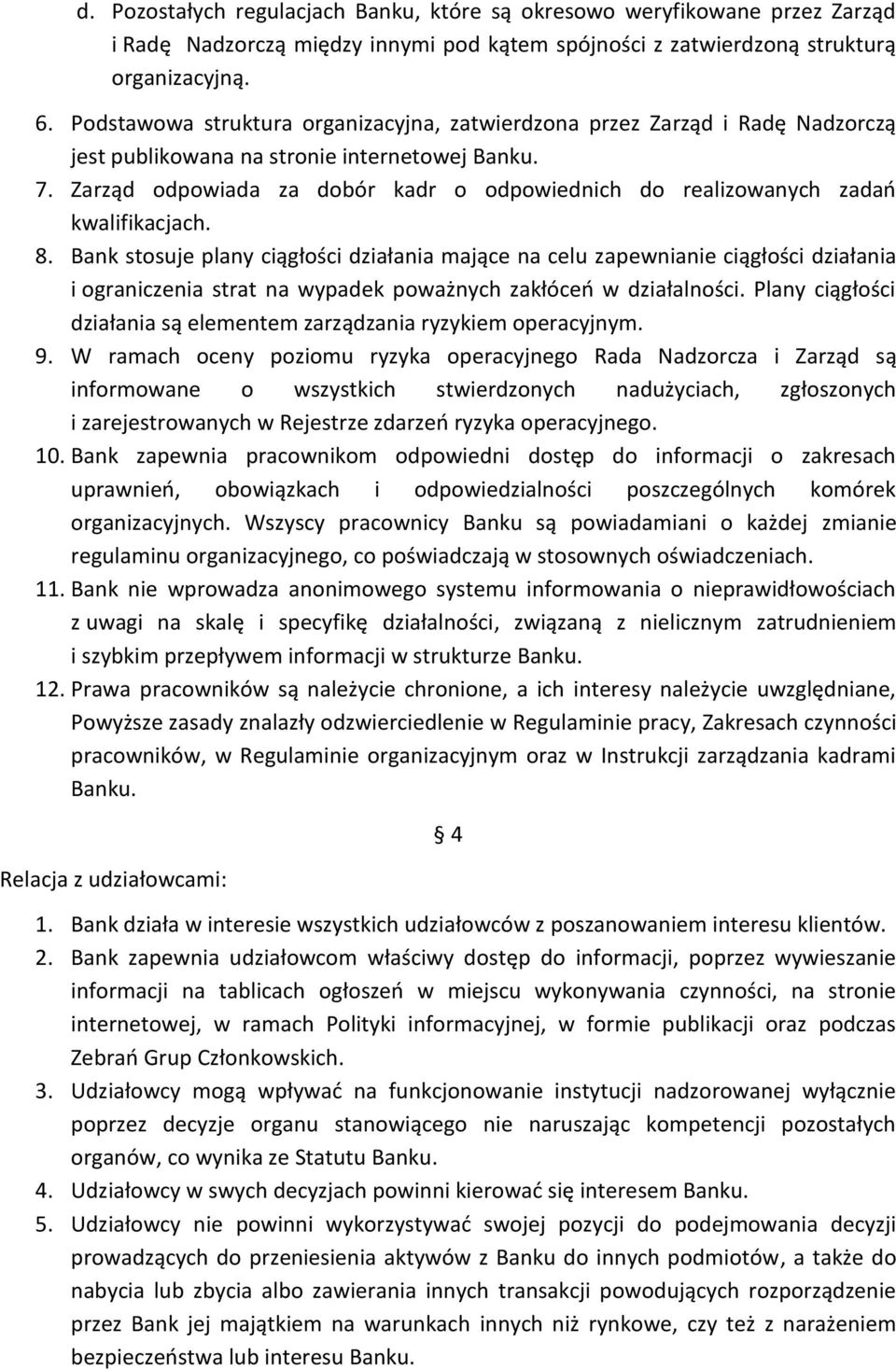 Zarząd odpowiada za dobór kadr o odpowiednich do realizowanych zadao kwalifikacjach. 8.