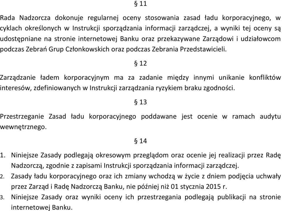 12 Zarządzanie ładem korporacyjnym ma za zadanie między innymi unikanie konfliktów interesów, zdefiniowanych w Instrukcji zarządzania ryzykiem braku zgodności.