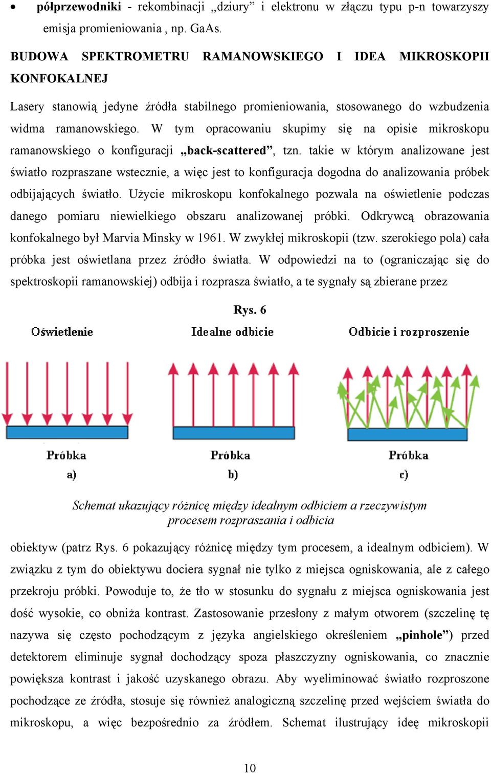 W tym opracowaniu skupimy się na opisie mikroskopu ramanowskiego o konfiguracji back-scattered, tzn.