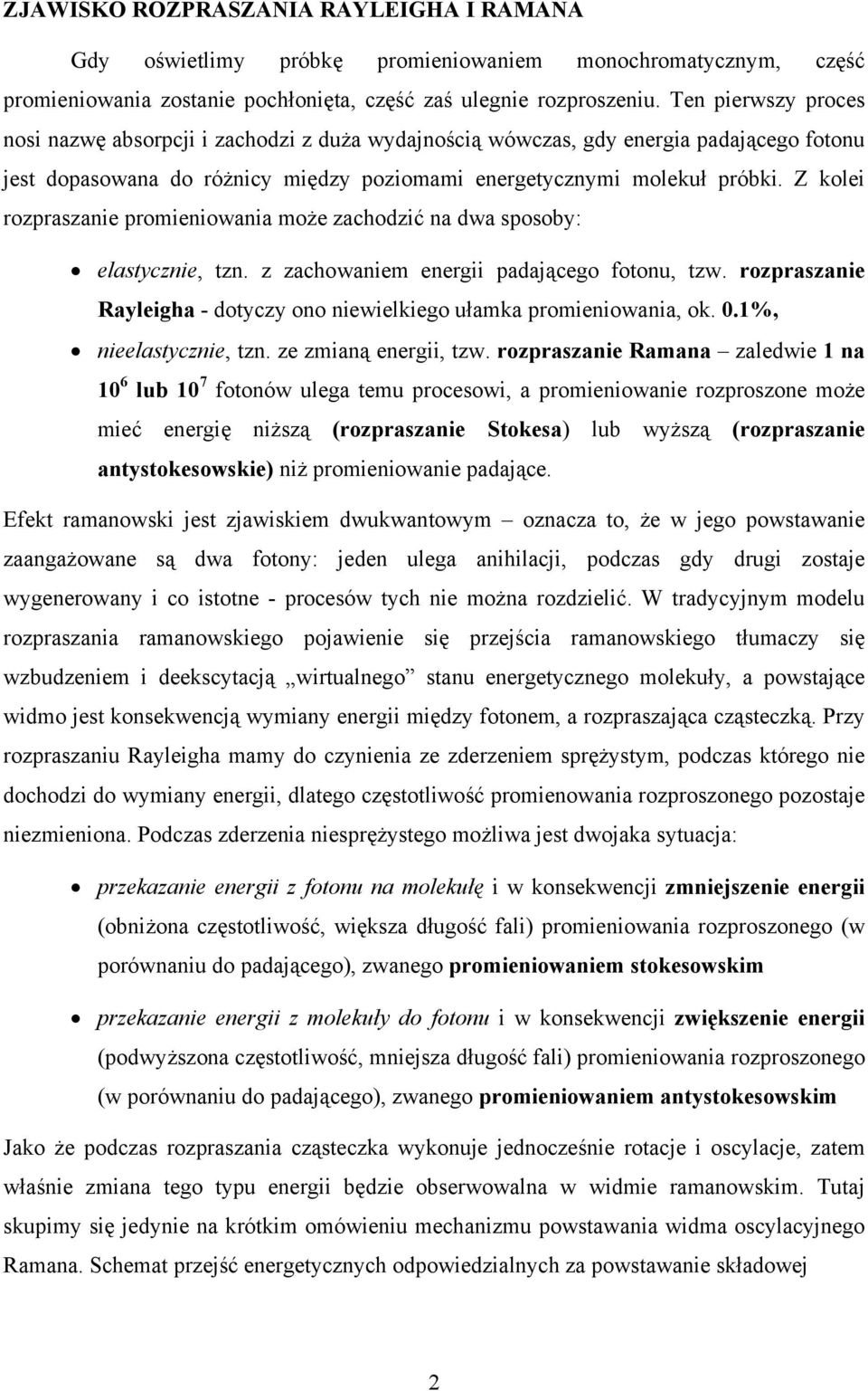 Z kolei rozpraszanie promieniowania może zachodzić na dwa sposoby: elastycznie, tzn. z zachowaniem energii padającego fotonu, tzw.