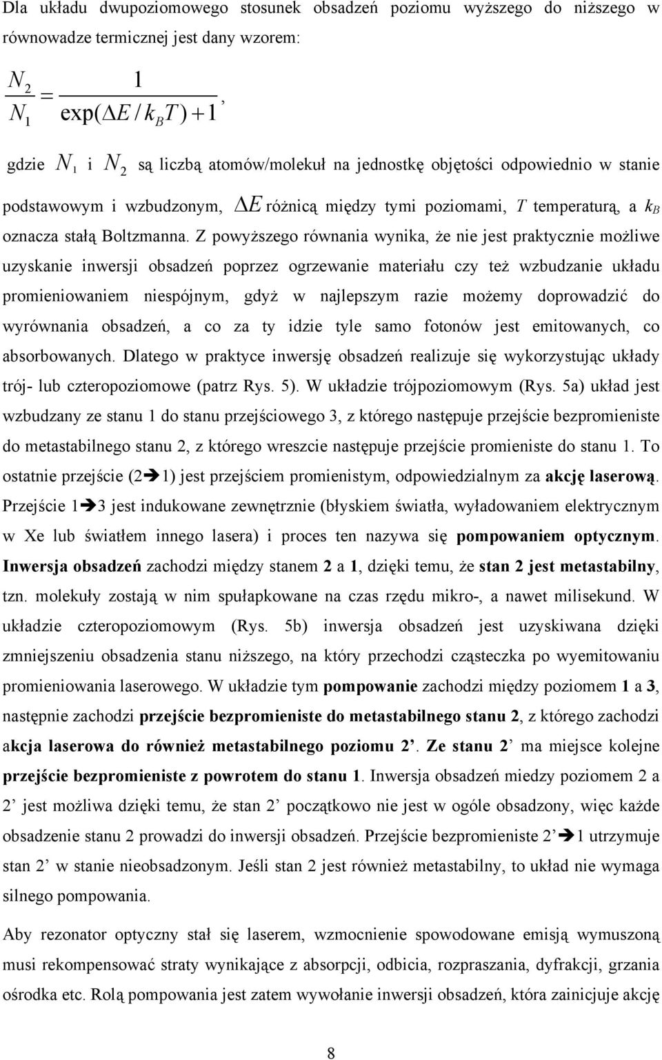 Z powyższego równania wynika, że nie jest praktycznie możliwe uzyskanie inwersji obsadzeń poprzez ogrzewanie materiału czy też wzbudzanie układu promieniowaniem niespójnym, gdyż w najlepszym razie