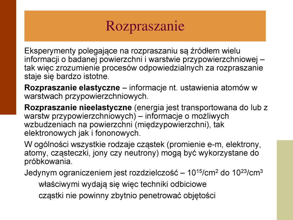 Rozpraszanie nieelastyczne (energia jest transportowana do lub z warstw przypowierzchniowych) informacje o możliwych wzbudzeniach na powierzchni (międzypowierzchni), tak elektronowych jak i