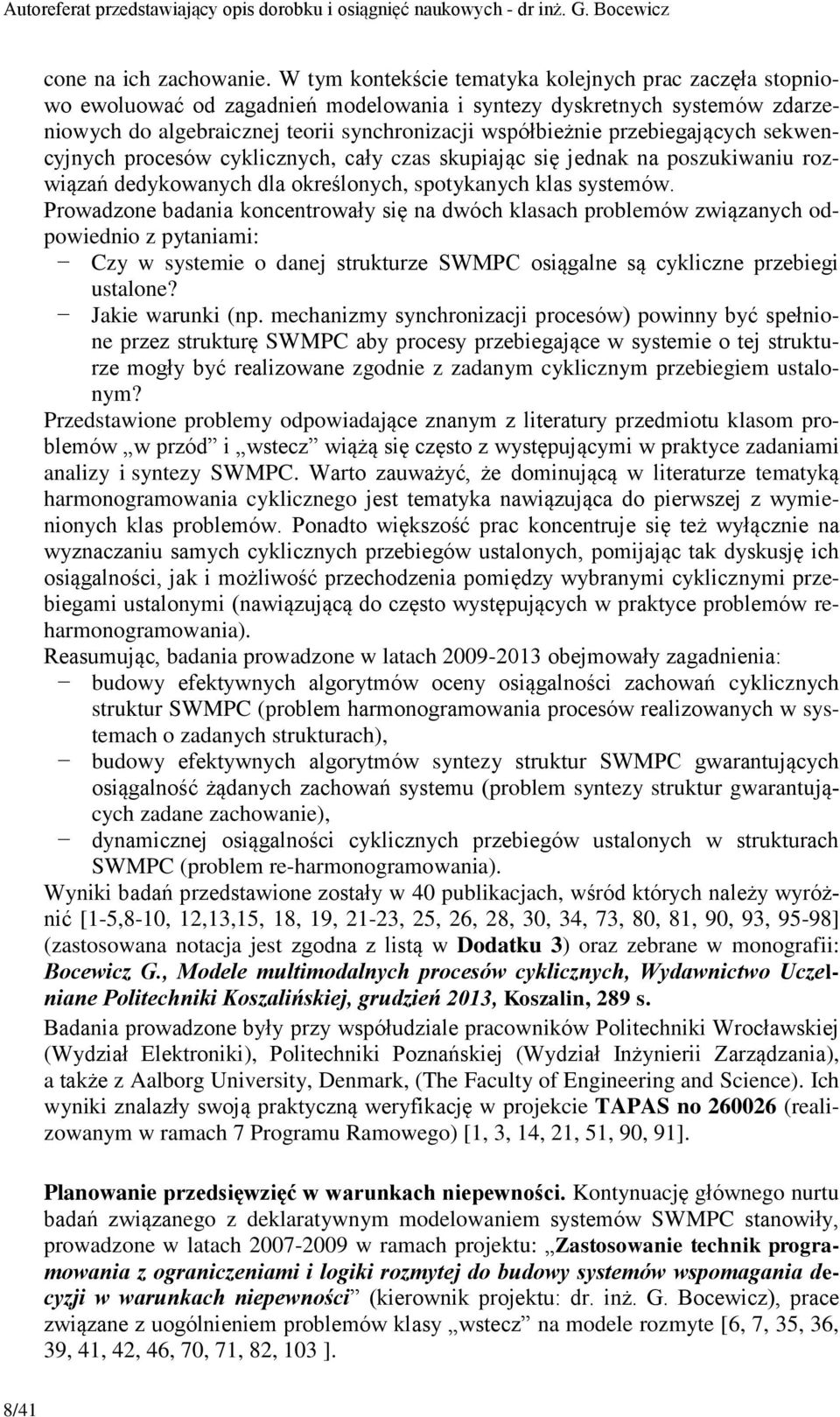 przebiegających sekwencyjnych procesów cyklicznych, cały czas skupiając się jednak na poszukiwaniu rozwiązań dedykowanych dla określonych, spotykanych klas systemów.