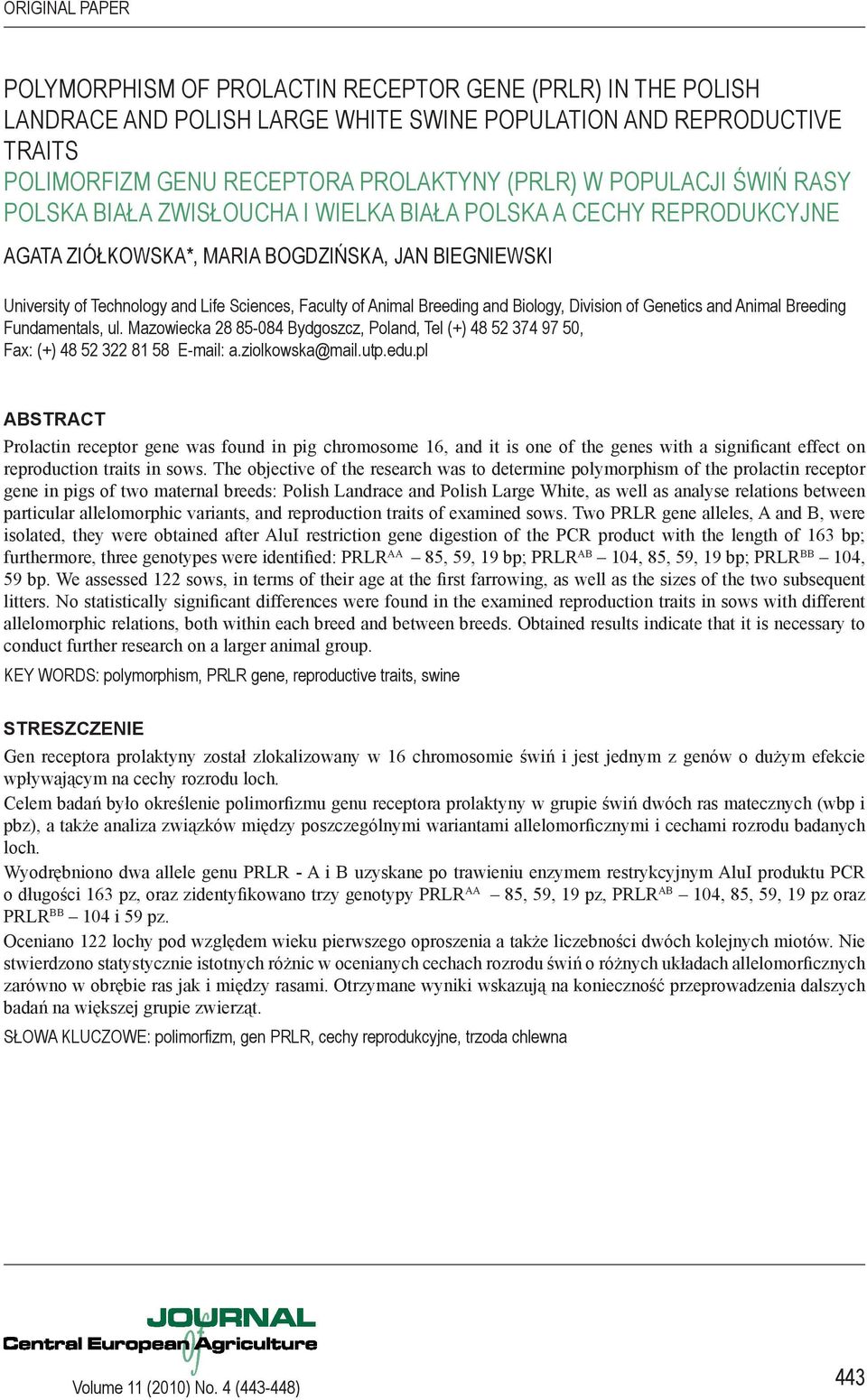 Animal Breeding and Biology, Division of Genetics and Animal Breeding Fundamentals, ul. Mazowiecka 28 85-084 Bydgoszcz, Poland, Tel (+) 48 52 374 97 50, Fax: (+) 48 52 322 81 58 E-mail: a.