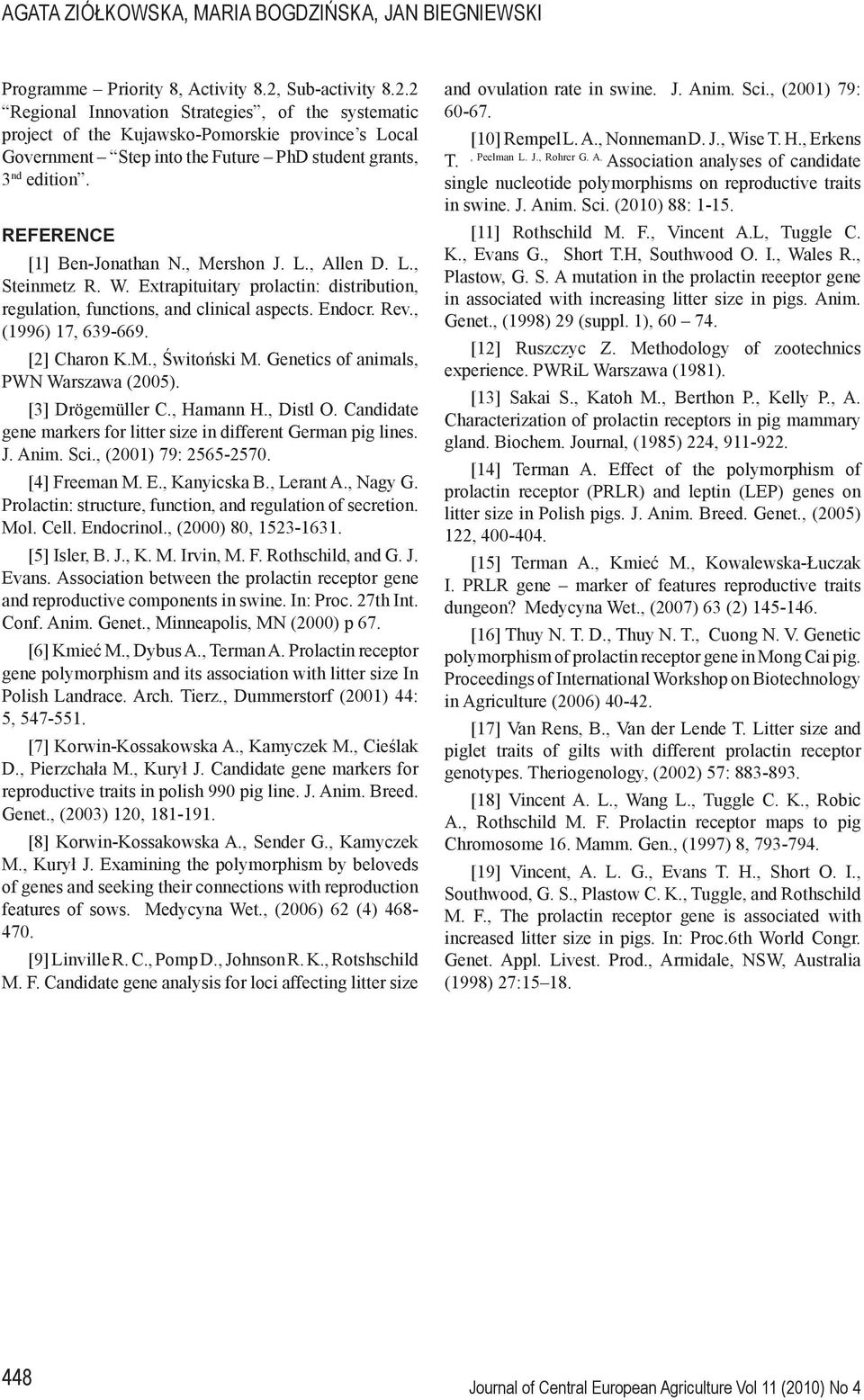 REFERENCE [1] Ben-Jonathan N., Mershon J. L., Allen D. L., Steinmetz R. W. Extrapituitary prolactin: distribution, regulation, functions, and clinical aspects. Endocr. Rev., (1996) 17, 639-669.