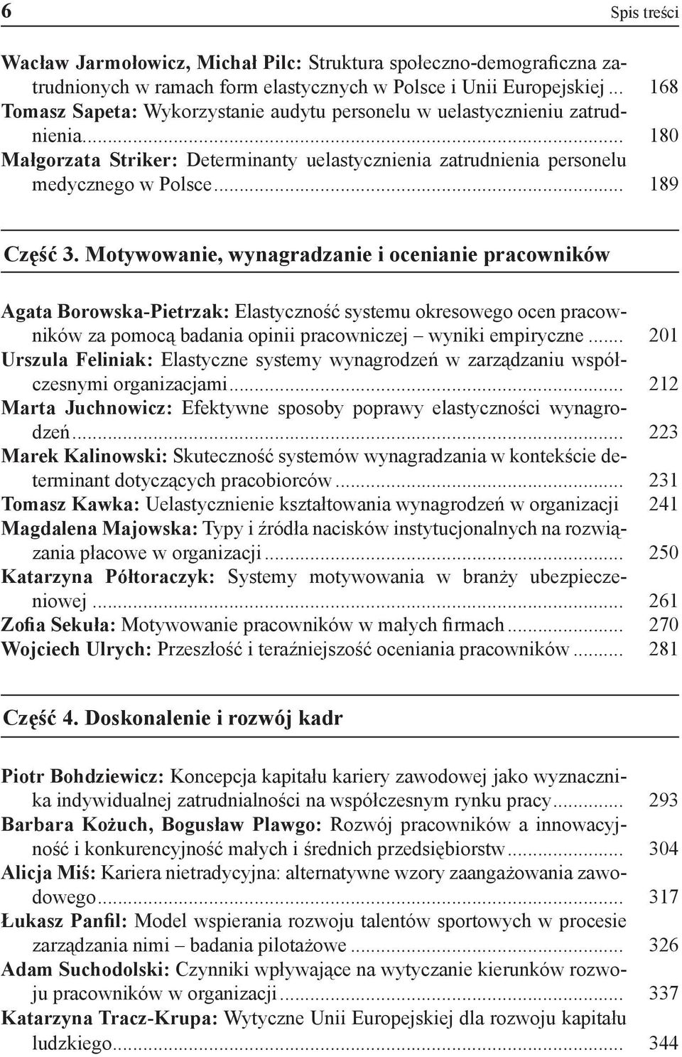 Motywowanie, wynagradzanie i ocenianie pracowników Agata Borowska-Pietrzak: Elastyczność systemu okresowego ocen pracowników za pomocą badania opinii pracowniczej wyniki empiryczne.