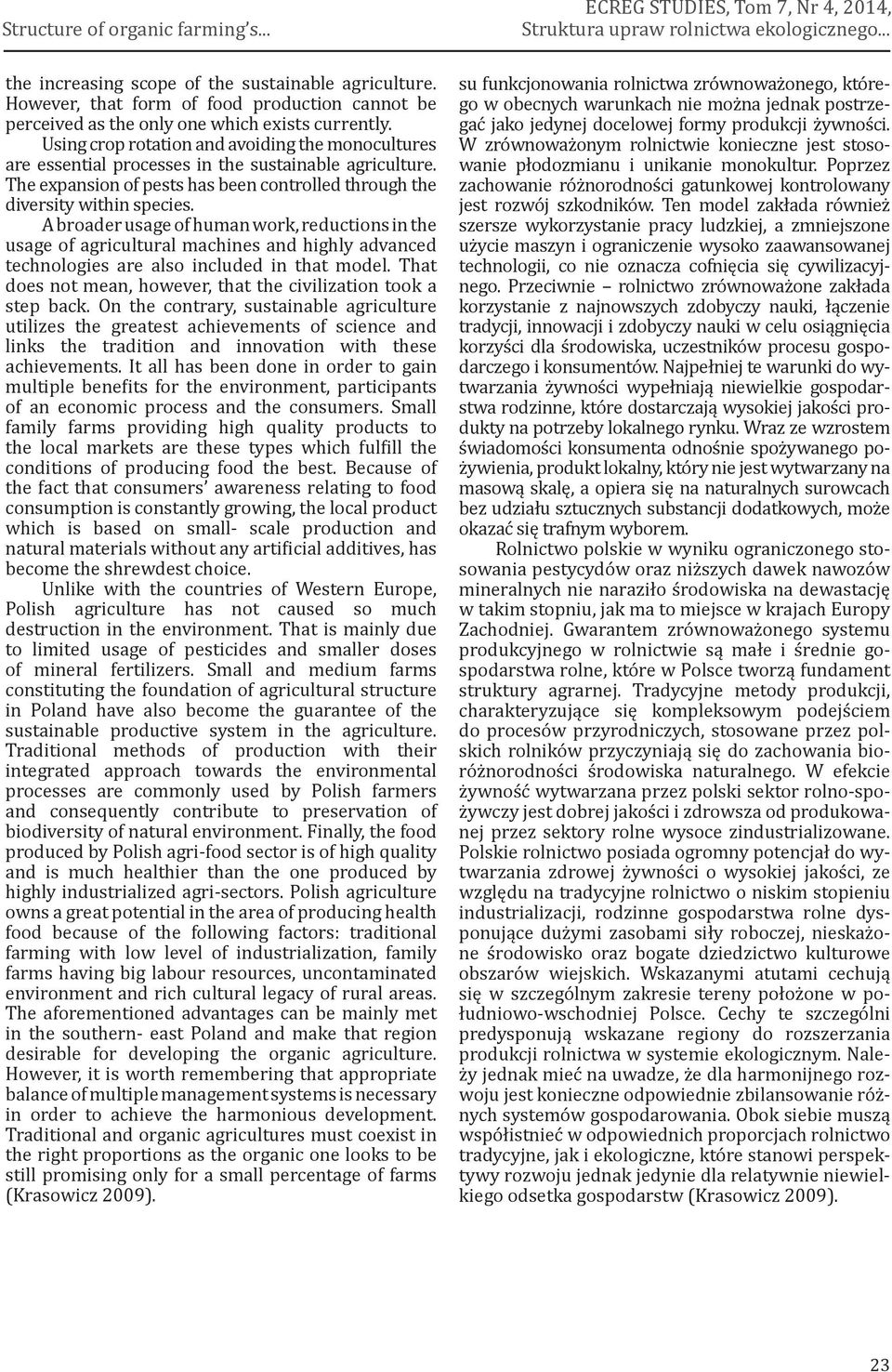 A broader usage of human work, reductions in the usage of agricultural machines and highly advanced technologies are also included in that model.