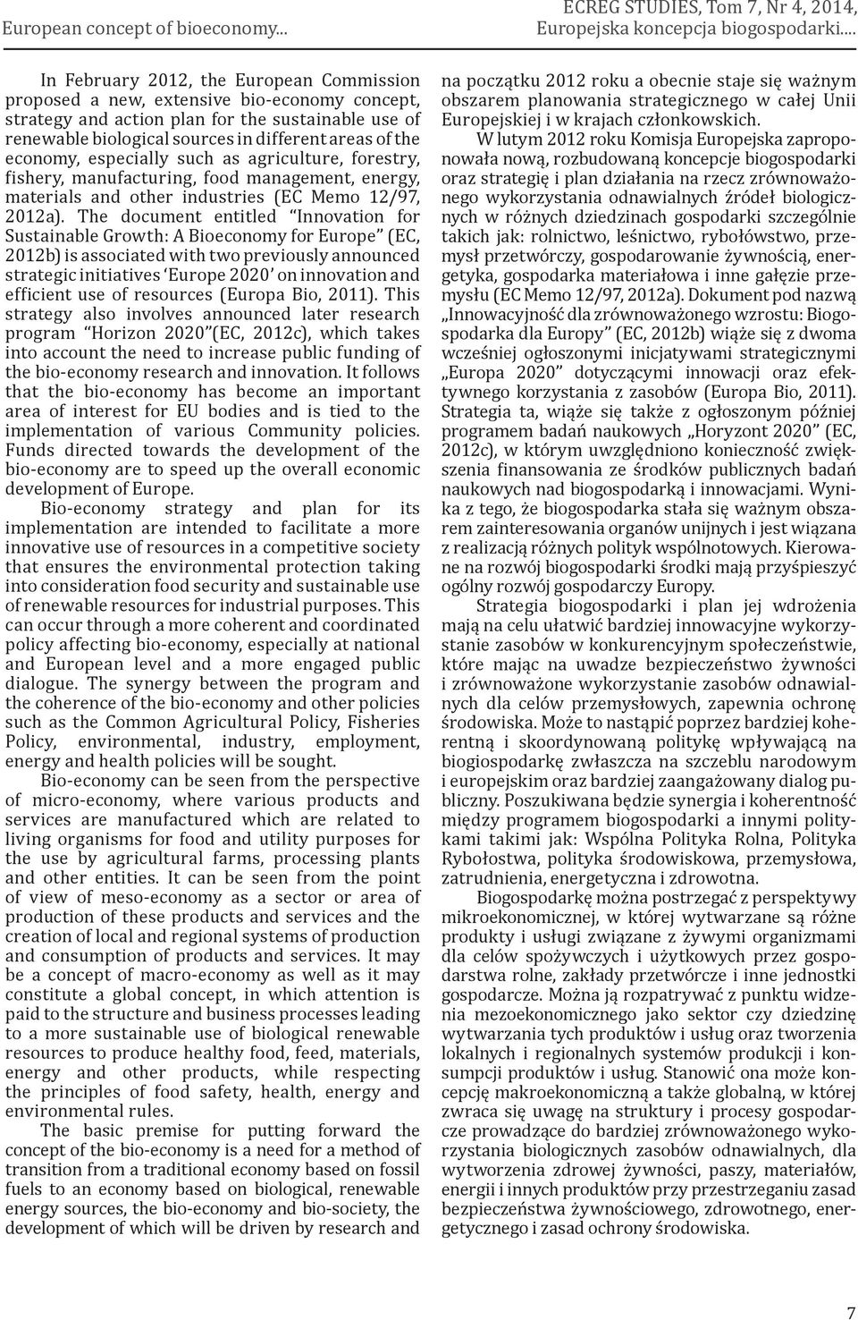 economy, especially such as agriculture, forestry, fishery, manufacturing, food management, energy, materials and other industries (EC Memo 12/97, 2012a).