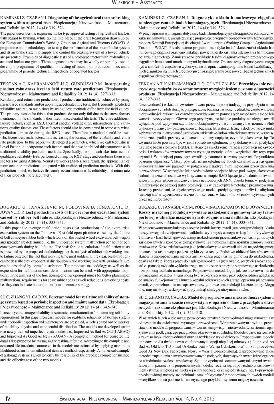 The paper describes the requirements for type approval testing of agricultural tractors with regard to braking, while taking into account the draft Regulation drawn up by the European Commission s
