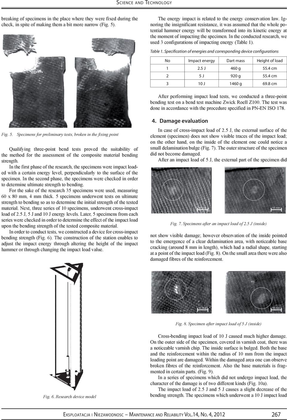 In the conducted research, we used 3 configurations of impacting energy (Table ). Table. Specification of energies and corresponding device configurations No Impact energy Dart mass Height of load.