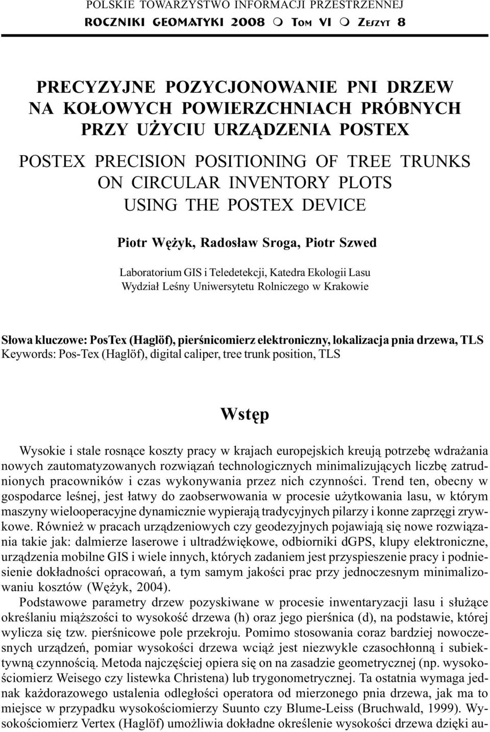 POSTEX PRECISION POSITIONING OF TREE TRUNKS ON CIRCULAR INVENTORY PLOTS USING THE POSTEX DEVICE Piotr Wê yk, Rados³aw Sroga, Piotr Szwed Laboratorium GIS i Teledetekcji, Katedra Ekologii Lasu Wydzia³