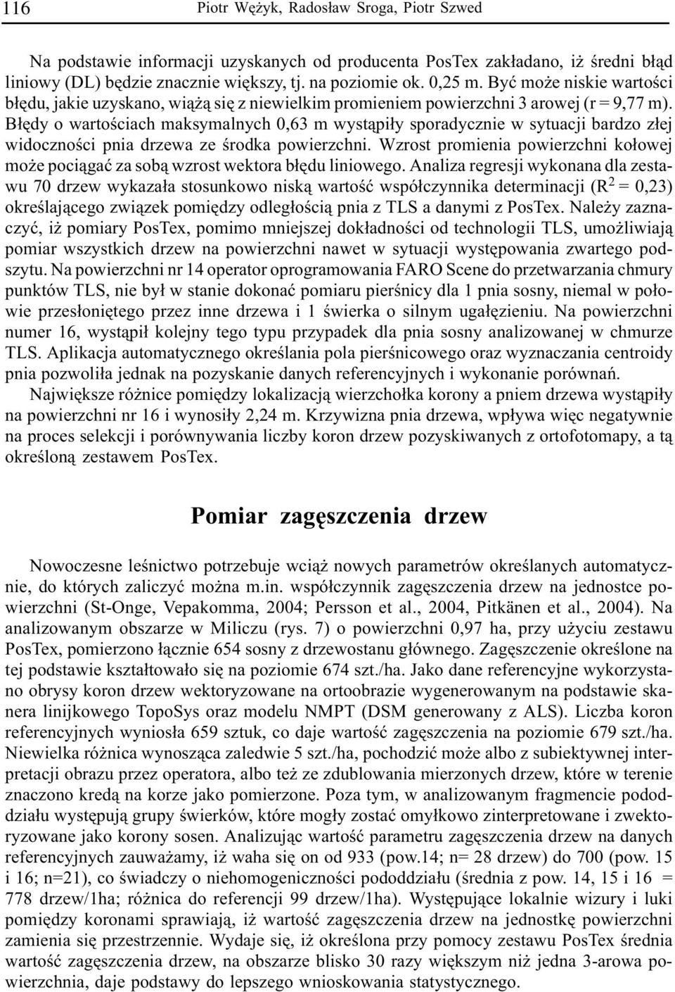 B³êdy o wartoœciach maksymalnych 0,63 m wyst¹pi³y sporadycznie w sytuacji bardzo z³ej widocznoœci pnia drzewa ze œrodka powierzchni.