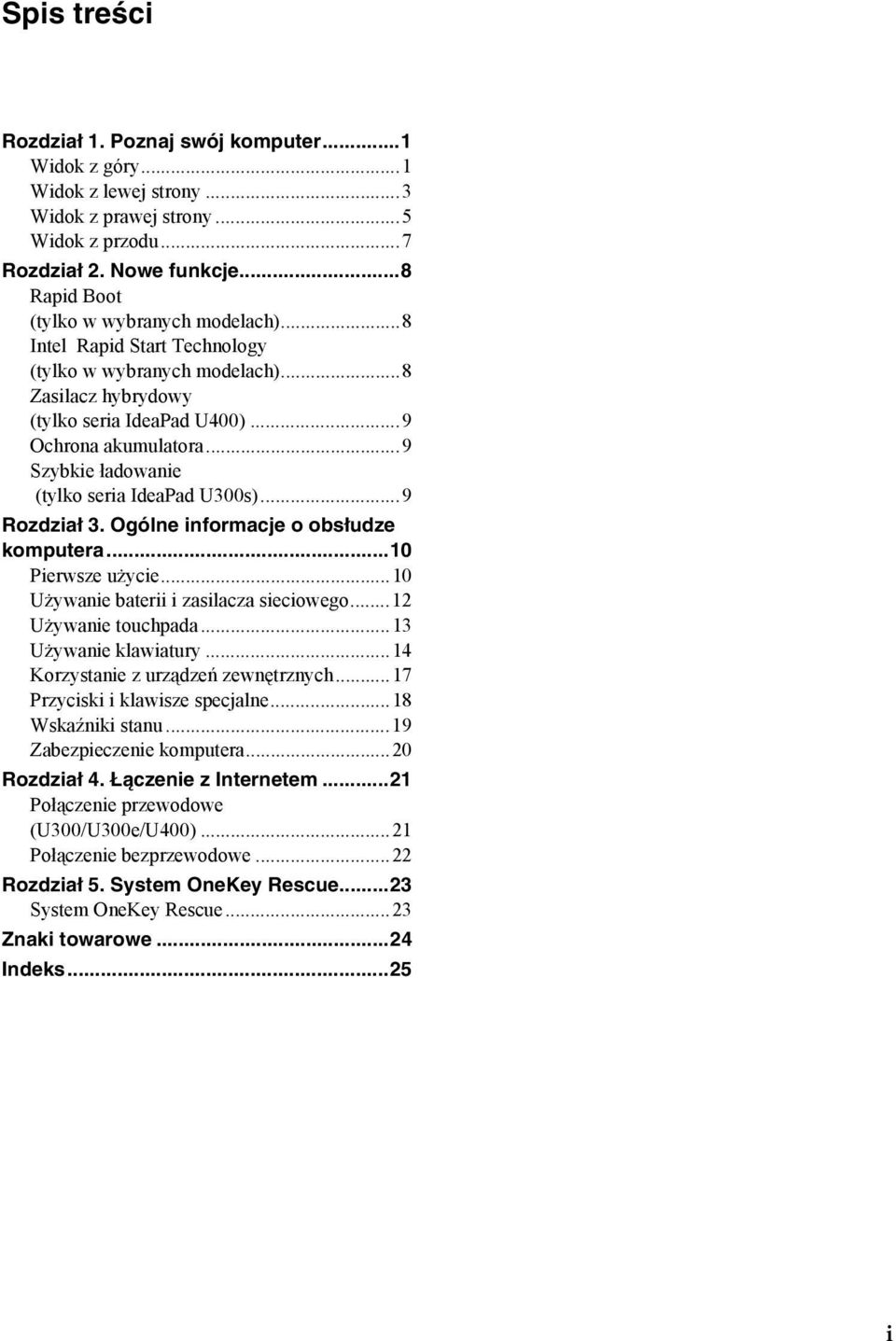 ..9 Szybkie ładowanie (tylko seria IdeaPad U300s)...9 Rozdział 3. Ogólne informacje o obsłudze komputera...10 Pierwsze użycie...10 Używanie baterii i zasilacza sieciowego...12 Używanie touchpada.