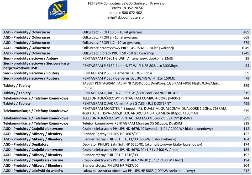 MF - 10 lat gwarancji 1049 AGD - Produkty / Odkurzacze Odkurzacz piorący PROFI 50-10 lat gwarancji 1249 Sieci - produkty sieciowe / Anteny PENTAGRAM P 6901-3 WiFi Antena wew.