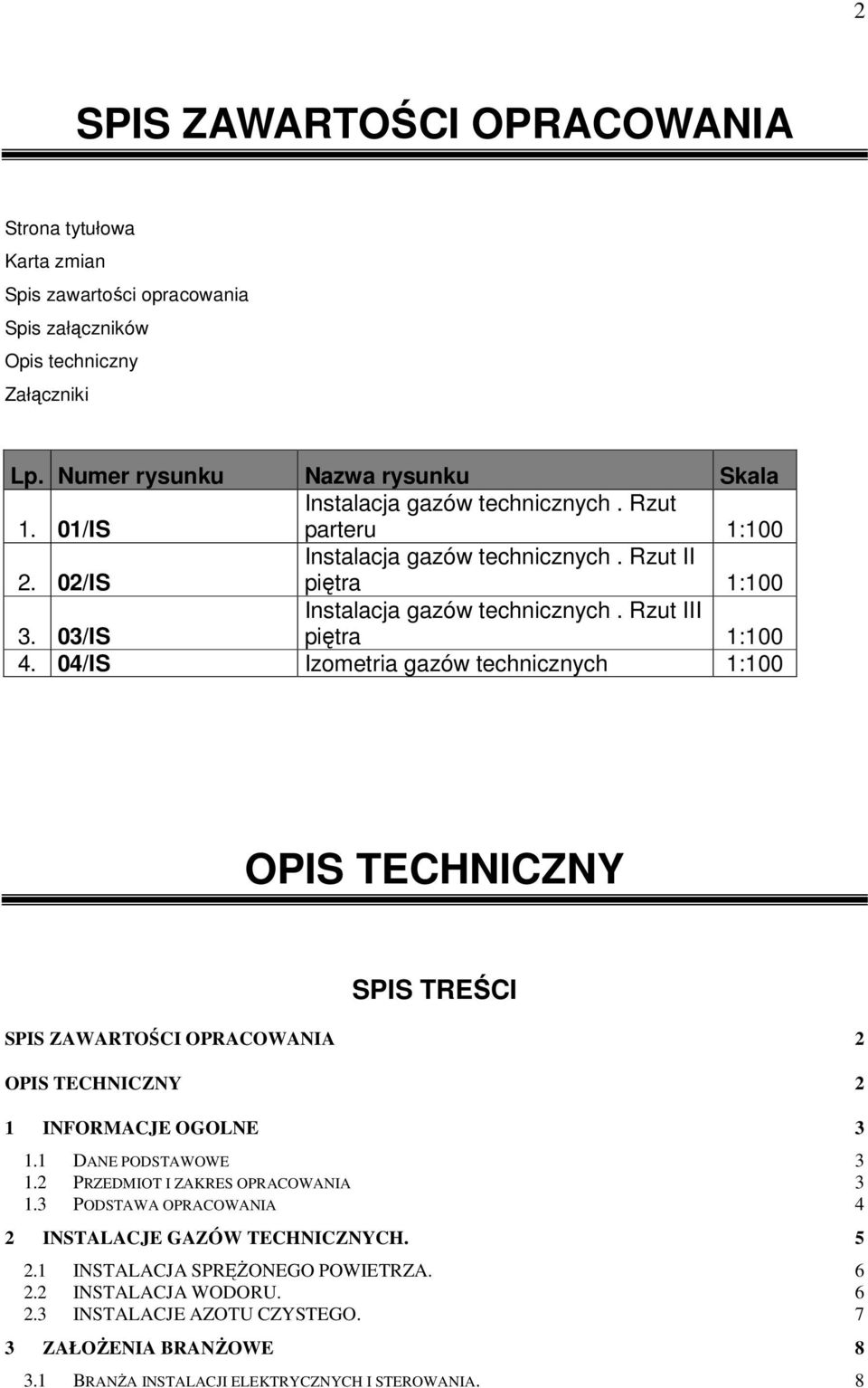04/IS Izometria gazów technicznych 1:100 OPIS TECHNICZNY SPIS TREŚCI SPIS ZAWARTOŚCI OPRACOWANIA 2 OPIS TECHNICZNY 2 1 INFORMACJE OGOLNE 3 1.1 DANE PODSTAWOWE 3 1.