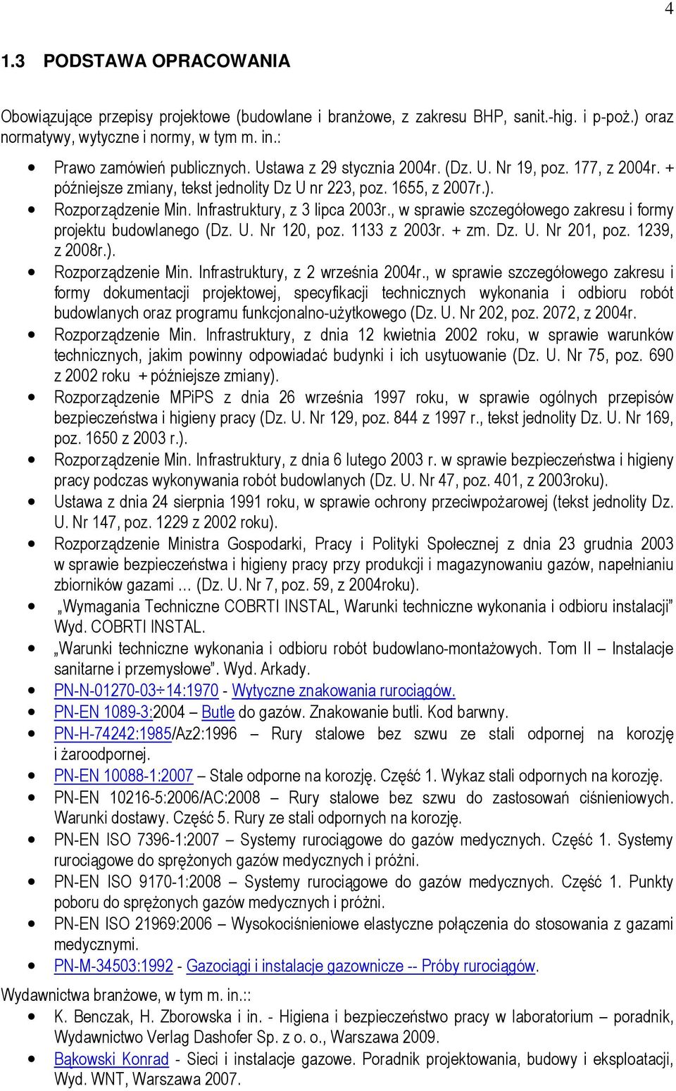 , w sprawie szczegółowego zakresu i formy projektu budowlanego (Dz. U. Nr 120, poz. 1133 z 2003r. + zm. Dz. U. Nr 201, poz. 1239, z 2008r.). Rozporządzenie Min. Infrastruktury, z 2 września 2004r.