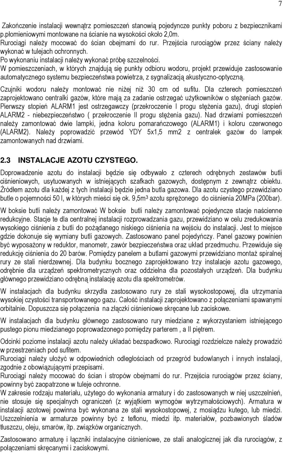W pomieszczeniach, w których znajdują się punkty odbioru wodoru, projekt przewiduje zastosowanie automatycznego systemu bezpieczeństwa powietrza, z sygnalizacją akustyczno-optyczną.