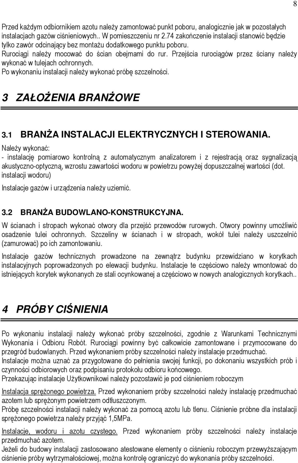 Przejścia rurociągów przez ściany naleŝy wykonać w tulejach ochronnych. Po wykonaniu instalacji naleŝy wykonać próbę szczelności. 3 ZAŁOśENIA BRANśOWE 3.1 BRANśA INSTALACJI ELEKTRYCZNYCH I STEROWANIA.