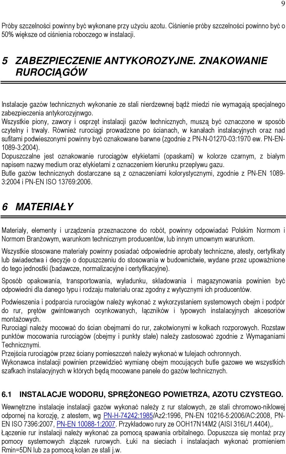 Wszystkie piony, zawory i osprzęt instalacji gazów technicznych, muszą być oznaczone w sposób czytelny i trwały.