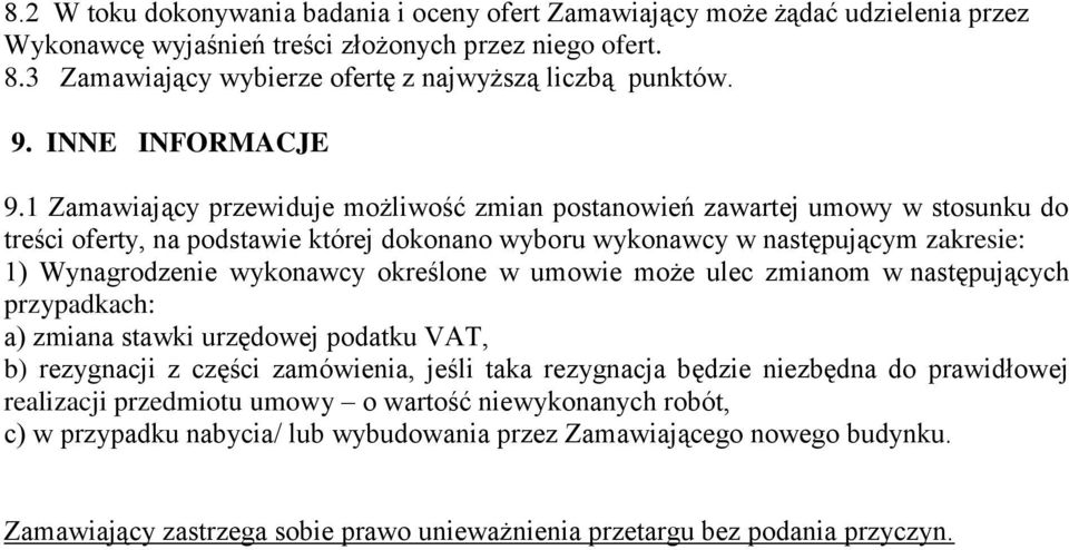 1 Zamawiający przewiduje możliwość zmian postanowień zawartej umowy w stosunku do treści oferty, na podstawie której dokonano wyboru wykonawcy w następującym zakresie: 1) Wynagrodzenie wykonawcy