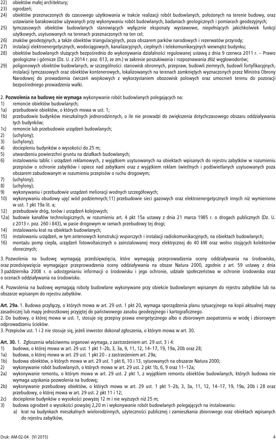 jakichkolwiek funkcji użytkowych, usytuowanych na terenach przeznaczonych na ten cel; 26) znaków geodezyjnych, a także obiektów triangulacyjnych, poza obszarem parków narodowych i rezerwatów