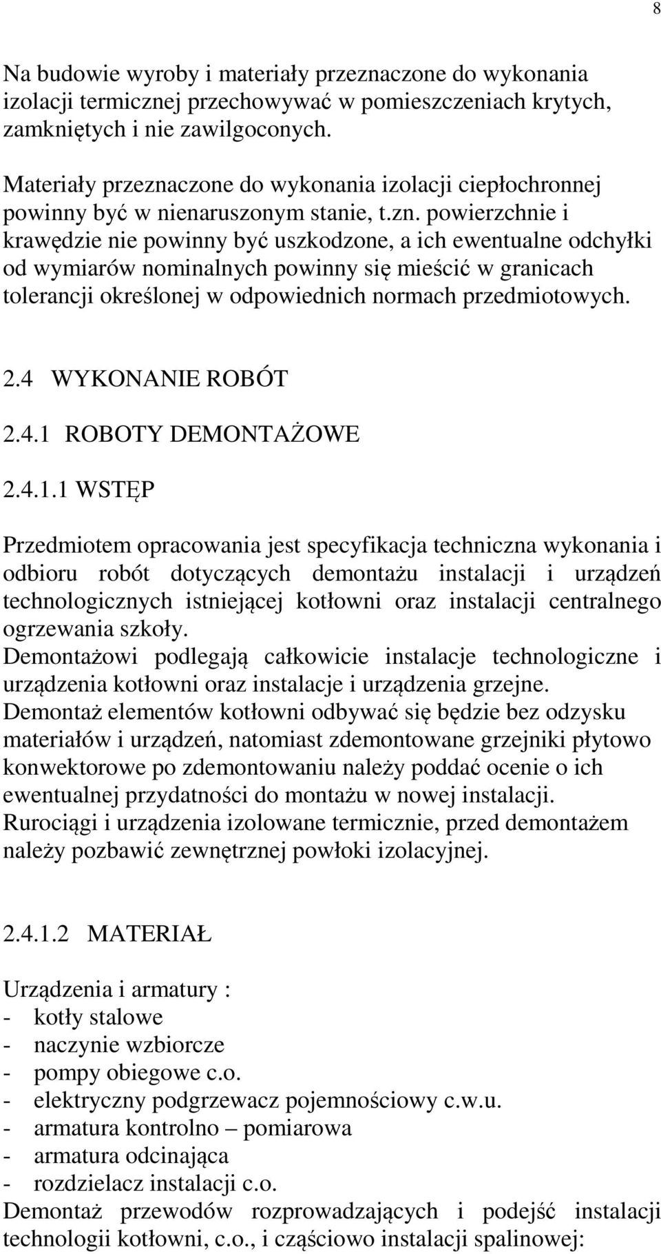 czone do wykonania izolacji ciepłochronnej powinny być w nienaruszonym stanie, t.zn.