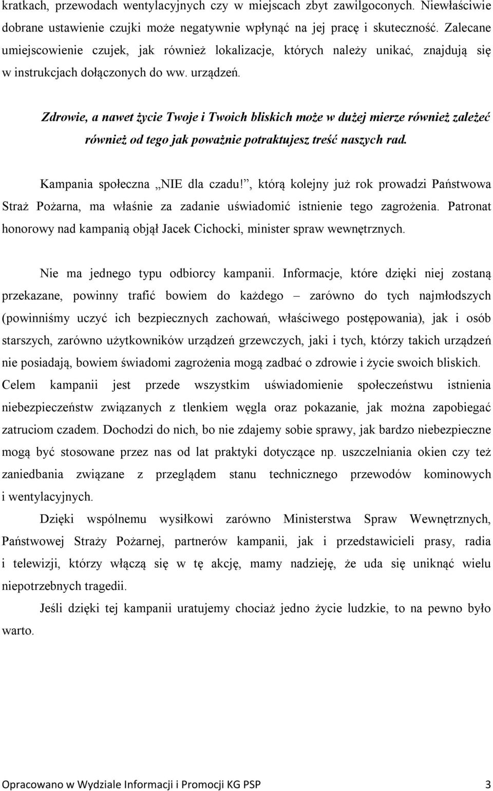 Zdrowie, a nawet życie Twoje i Twoich bliskich może w dużej mierze również zależeć również od tego jak poważnie potraktujesz treść naszych rad. Kampania społeczna NIE dla czadu!