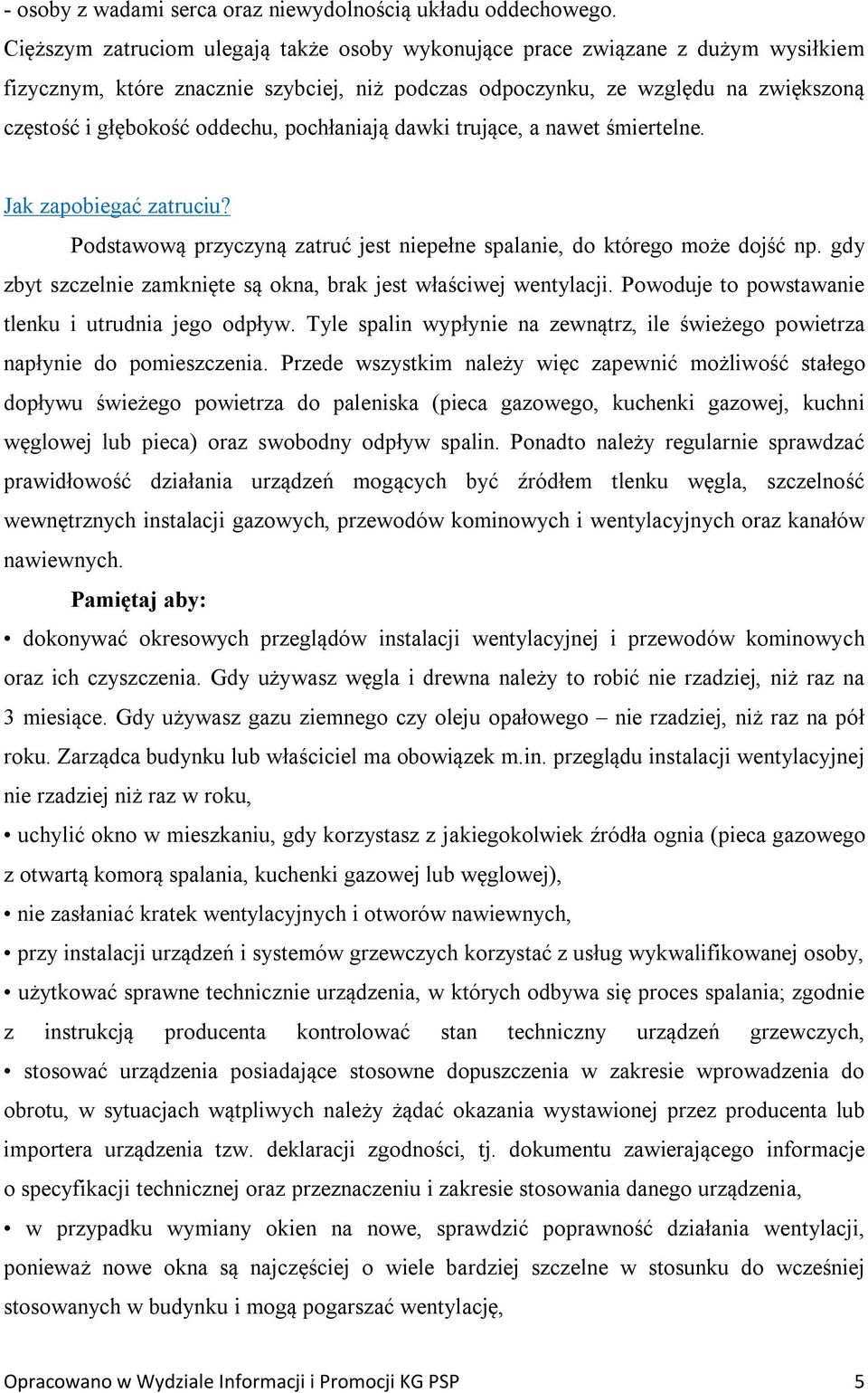 pochłaniają dawki trujące, a nawet śmiertelne. Jak zapobiegać zatruciu? Podstawową przyczyną zatruć jest niepełne spalanie, do którego może dojść np.