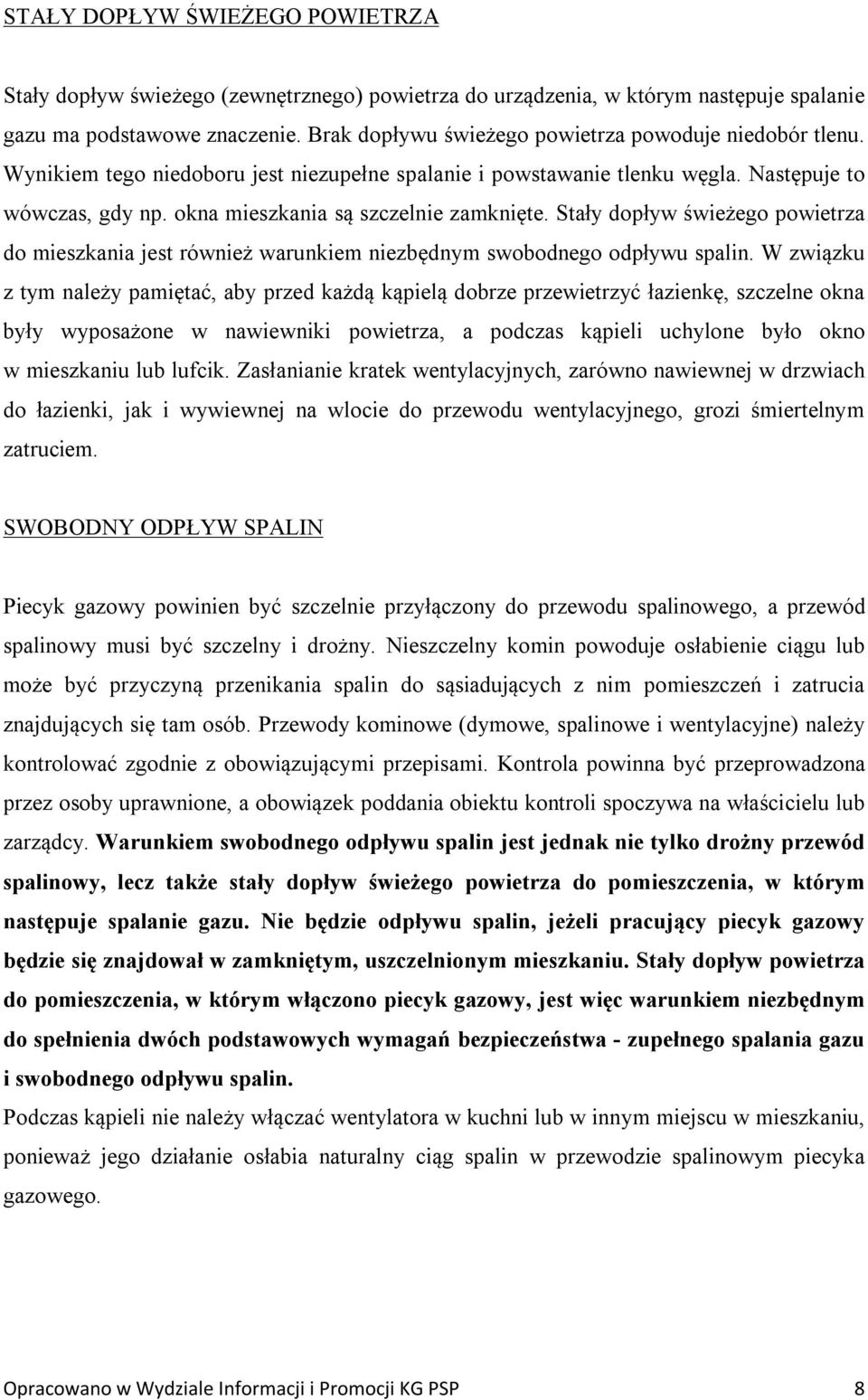 okna mieszkania są szczelnie zamknięte. Stały dopływ świeżego powietrza do mieszkania jest również warunkiem niezbędnym swobodnego odpływu spalin.