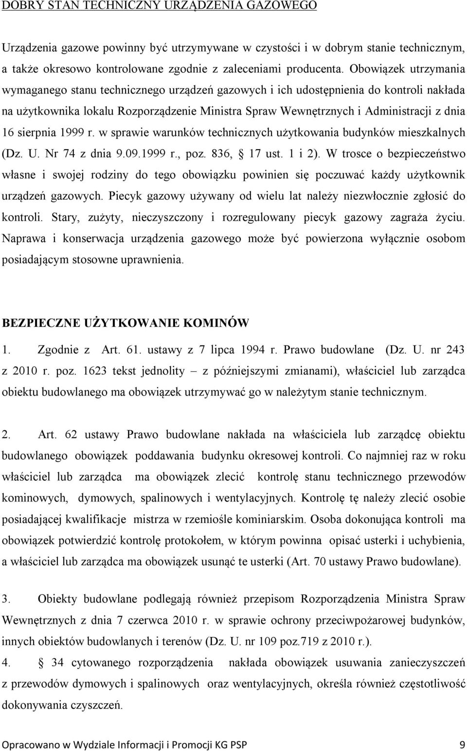 sierpnia 1999 r. w sprawie warunków technicznych użytkowania budynków mieszkalnych (Dz. U. Nr 74 z dnia 9.09.1999 r., poz. 836, 17 ust. 1 i 2).