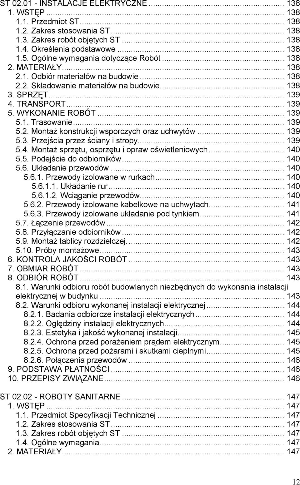 WYKONANIE ROBÓT... 139 5.1. Trasowanie... 139 5.2. Montaż konstrukcji wsporczych oraz uchwytów... 139 5.3. Przejścia przez ściany i stropy... 139 5.4. Montaż sprzętu, osprzętu i opraw oświetleniowych.