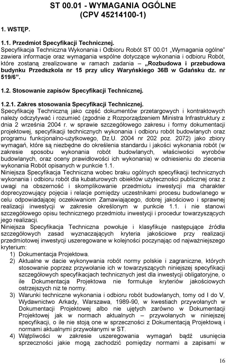 ulicy Waryńskiego 36B w Gdańsku dz. nr 519/6. 1.2. Stosowanie zapisów Specyfikacji Technicznej. 1.2.1. Zakres stosowania Specyfikacji Technicznej.