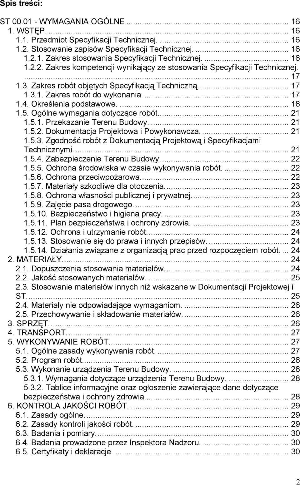 Określenia podstawowe.... 18 1.5. Ogólne wymagania dotyczące robót.... 21 1.5.1. Przekazanie Terenu Budowy.... 21 1.5.2. Dokumentacja Projektowa i Powykonawcza.... 21 1.5.3.