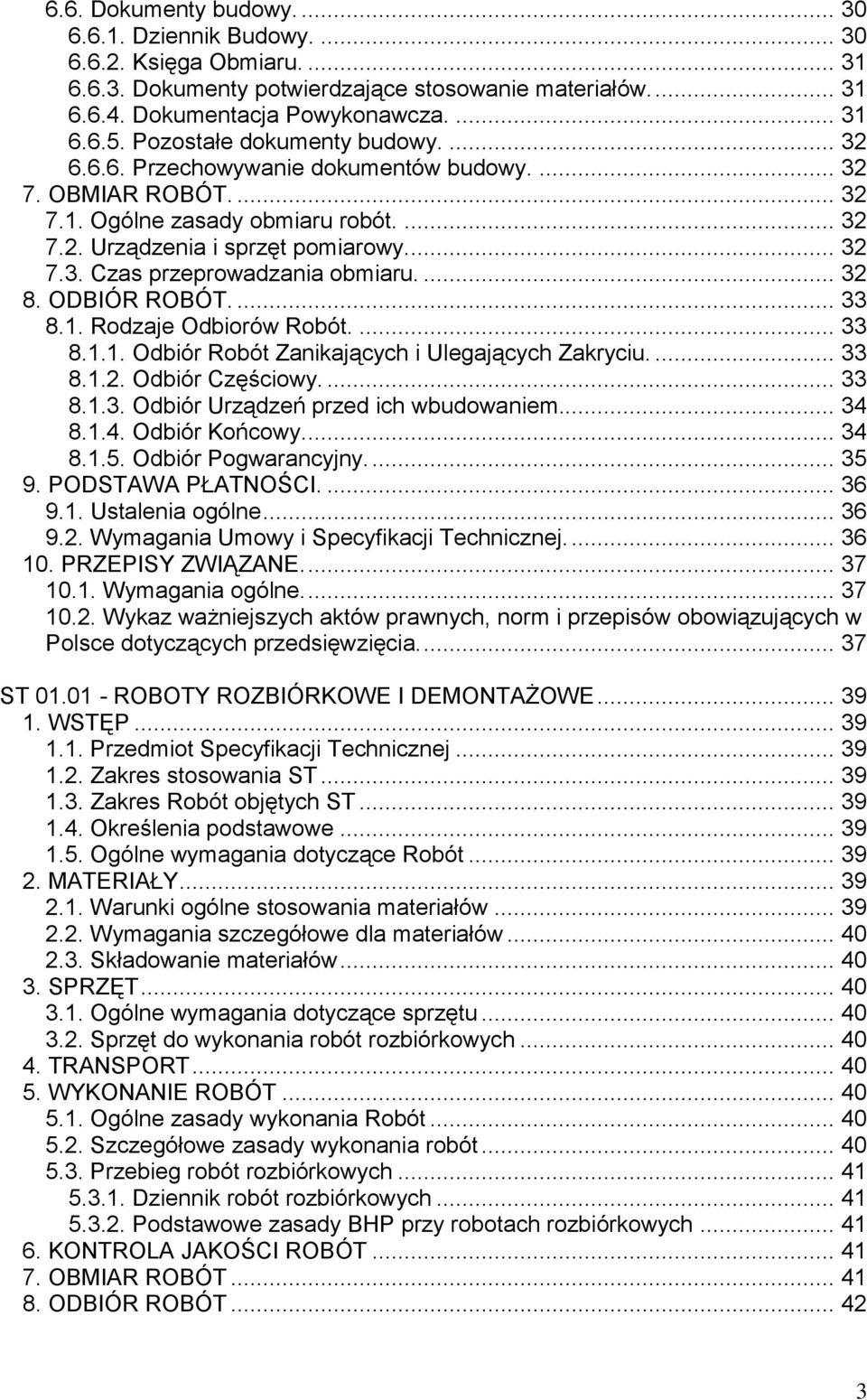 ... 32 8. ODBIÓR ROBÓT.... 33 8.1. Rodzaje Odbiorów Robót.... 33 8.1.1. Odbiór Robót Zanikających i Ulegających Zakryciu.... 33 8.1.2. Odbiór Częściowy.... 33 8.1.3. Odbiór Urządzeń przed ich wbudowaniem.