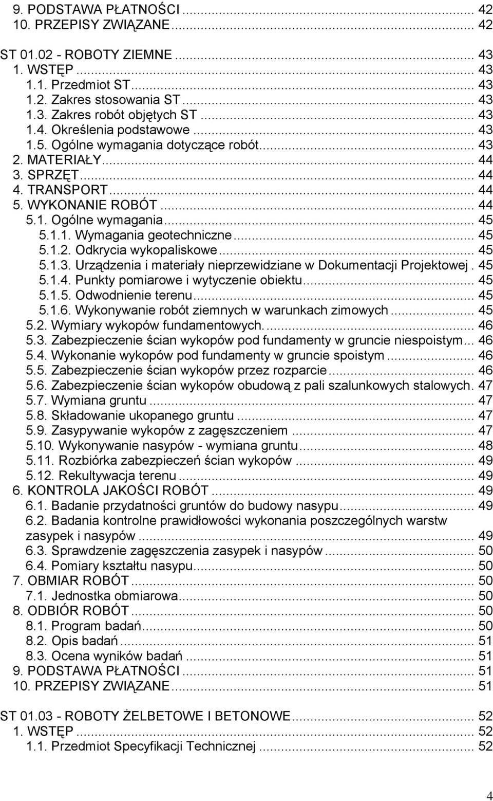 .. 45 5.1.3. Urządzenia i materiały nieprzewidziane w Dokumentacji Projektowej. 45 5.1.4. Punkty pomiarowe i wytyczenie obiektu... 45 5.1.5. Odwodnienie terenu... 45 5.1.6.
