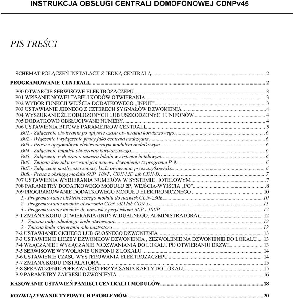 ..4 P04 WYSZUKANIE ŹLE ODŁOŻONYCH LUB USZKODZONYCH UNIFONÓW... 4 P05 DODATKOWO OBSŁUGIWANE NUMERY... 4 P06 USTAWIENIA BITOWE PARAMETRÓW CENTRALI... 5 Bit1.