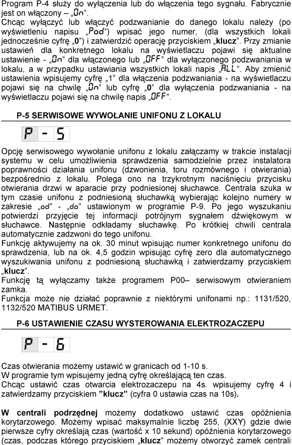 Przy zmianie ustawień dla konkretnego lokalu na wyświetlaczu pojawi się aktualne ustawienie - 0n dla włączonego lub 0FF dla wyłączonego podzwaniania w lokalu, a w przypadku ustawiania wszystkich