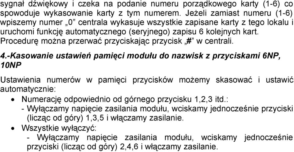 Procedurę można przerwać przyciskając przycisk # w centrali. 4.