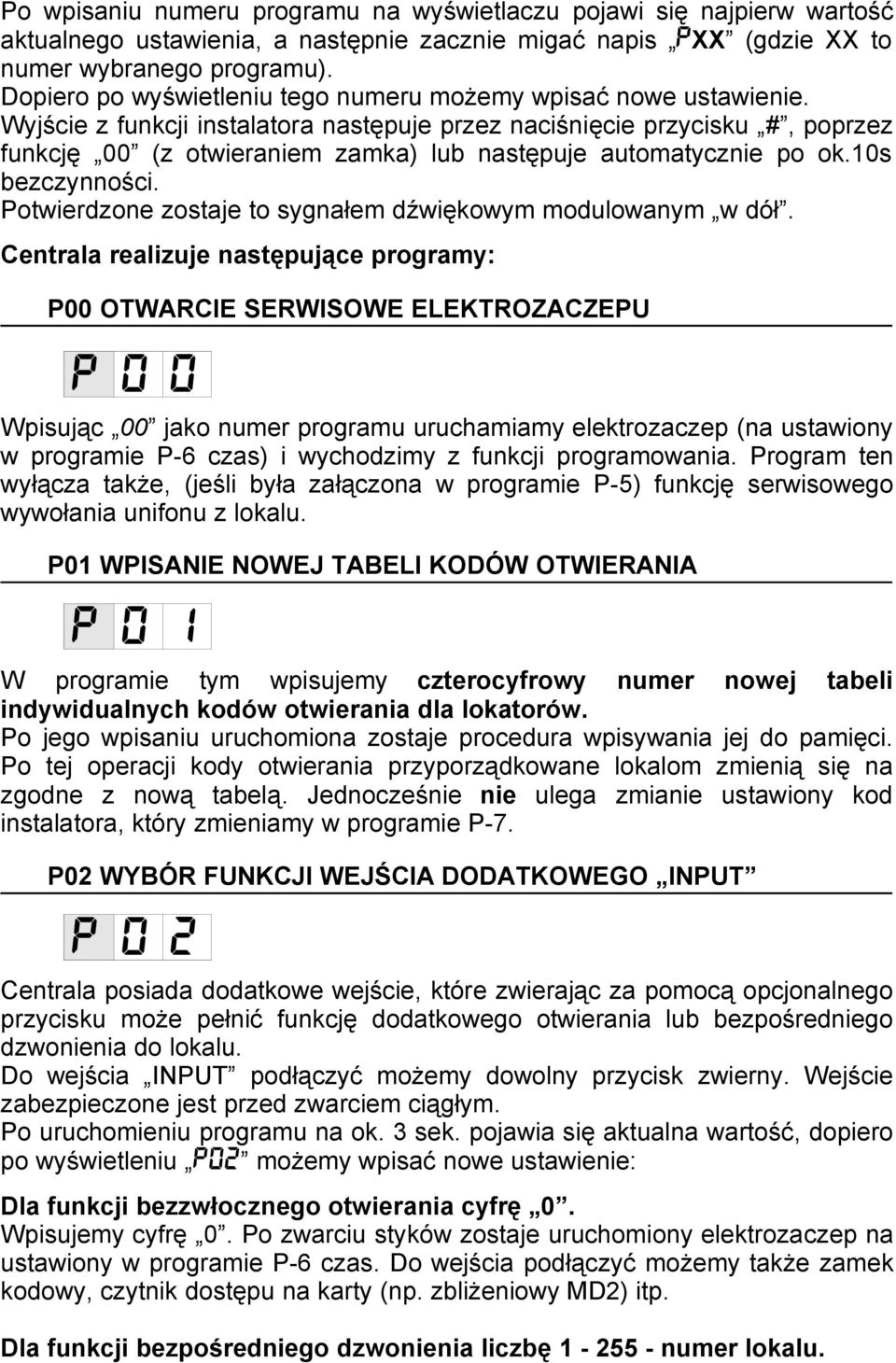 Wyjście z funkcji instalatora następuje przez naciśnięcie przycisku #, poprzez funkcję 00 (z otwieraniem zamka) lub następuje automatycznie po ok.10s bezczynności.