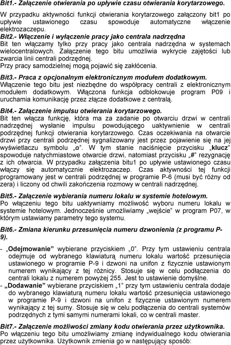 - Włączenie i wyłączenie pracy jako centrala nadrzędna Bit ten włączamy tylko przy pracy jako centrala nadrzędna w systemach wielocentralowych.