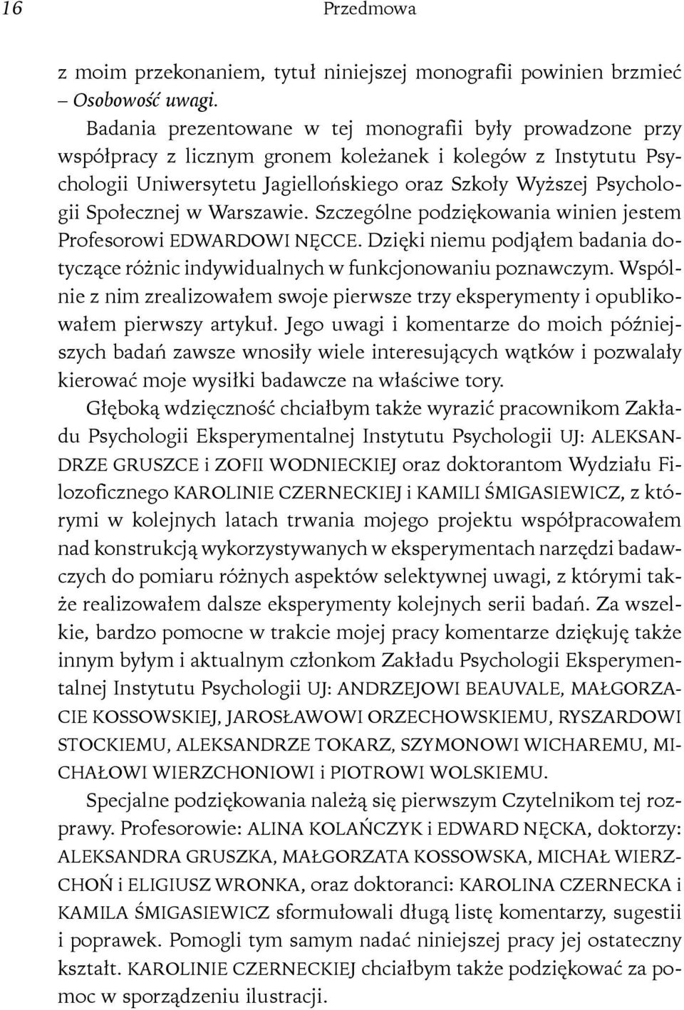 Społecznej w Warszawie. Szczególne podziękowania winien jestem Profesorowi EDWARDOWI NĘCCE. Dzięki niemu podjąłem badania dotyczące różnic indywidualnych w funkcjonowaniu poznawczym.