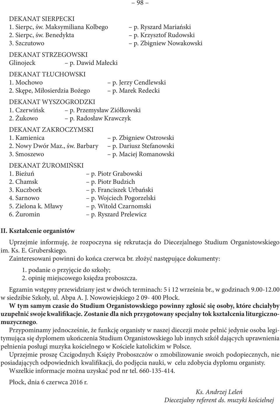 Radosław Krawczyk DEKANAT ZAKROCZYMSKI 1. Kamienica p. Zbigniew Ostrowski 2. Nowy Dwór Maz., św. Barbary p. Dariusz Stefanowski 3. Smoszewo p. Maciej Romanowski DEKANAT ŻUROMIŃSKI 1. Bieżuń p.