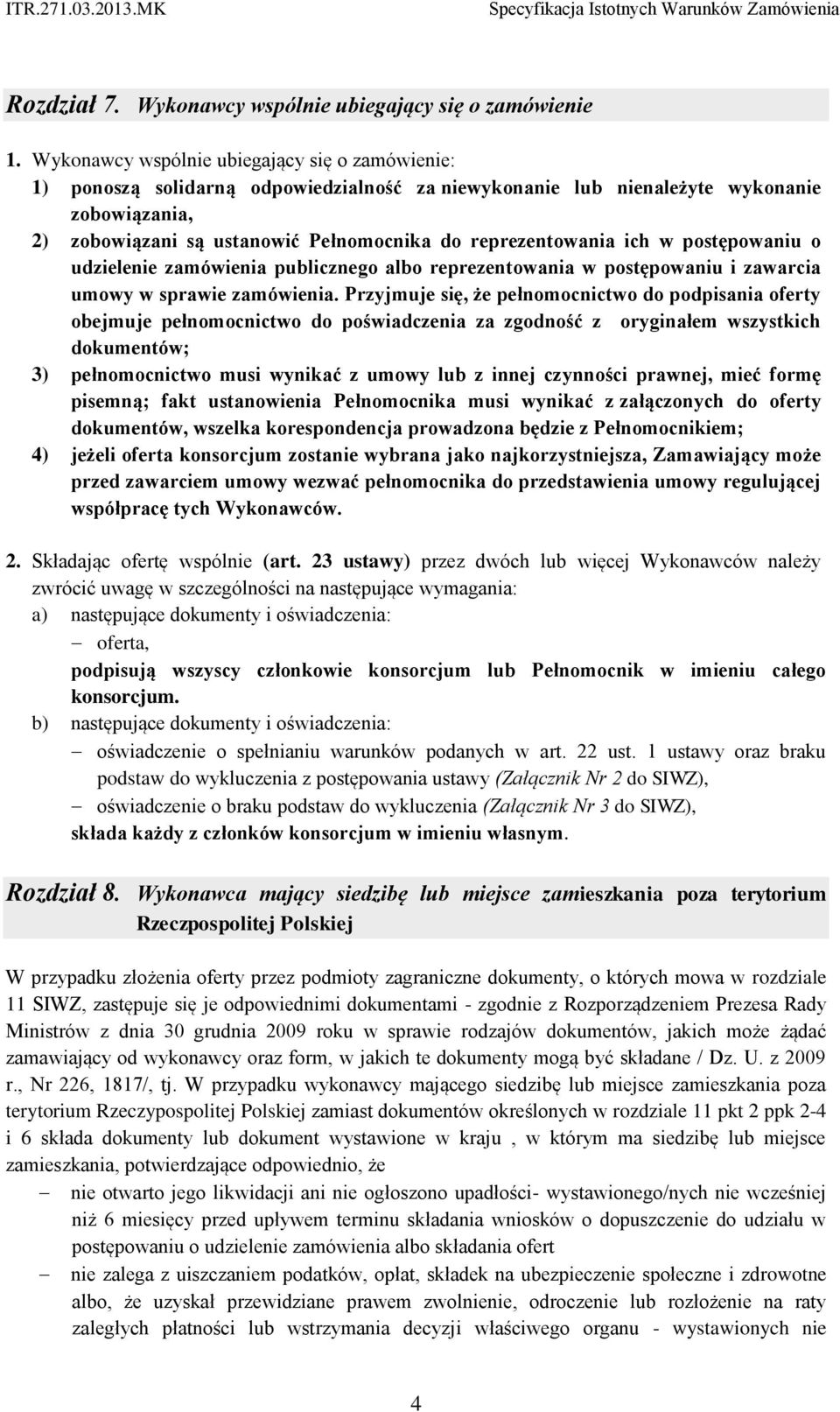 reprezentowania ich w postępowaniu o udzielenie zamówienia publicznego albo reprezentowania w postępowaniu i zawarcia umowy w sprawie zamówienia.