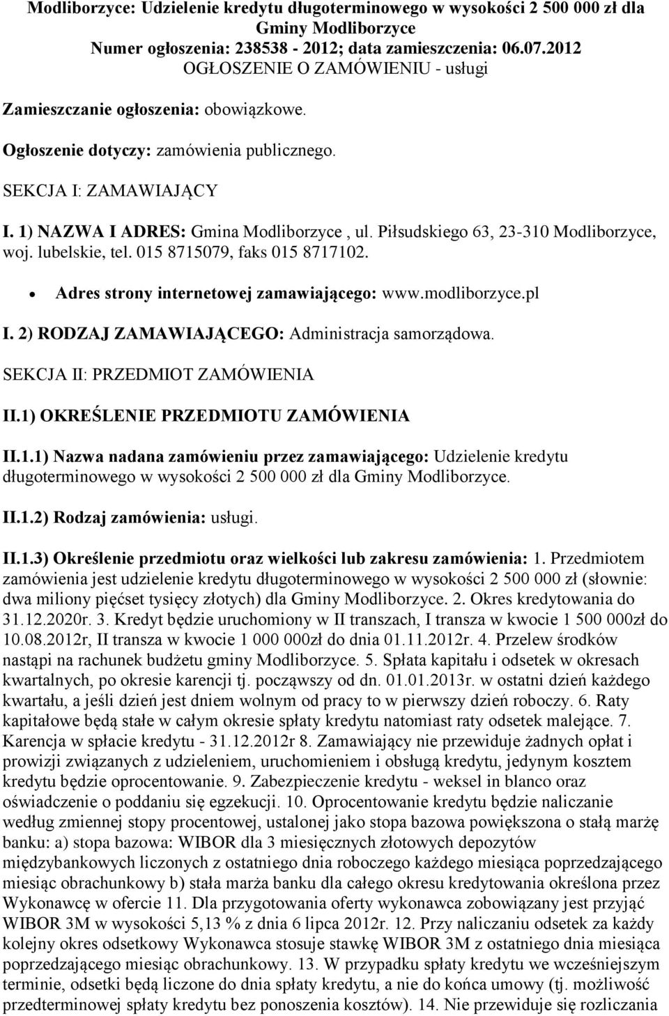 Piłsudskiego 63, 23-310 Modliborzyce, woj. lubelskie, tel. 015 8715079, faks 015 8717102. Adres strony internetowej zamawiającego: www.modliborzyce.pl I.