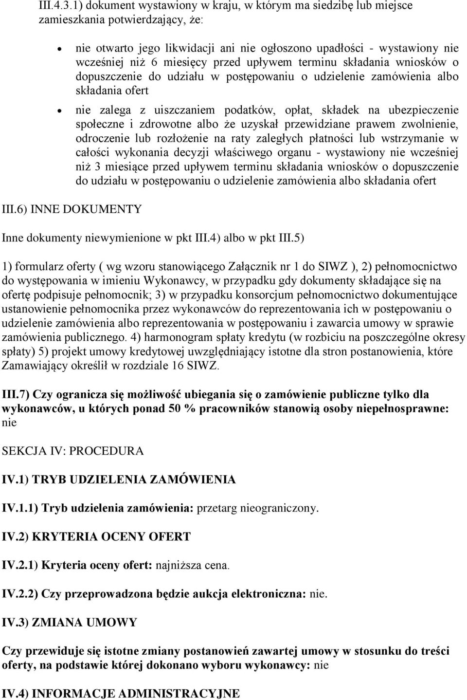 przed upływem terminu składania wniosków o dopuszczenie do udziału w postępowaniu o udzielenie zamówienia albo składania ofert nie zalega z uiszczaniem podatków, opłat, składek na ubezpieczenie