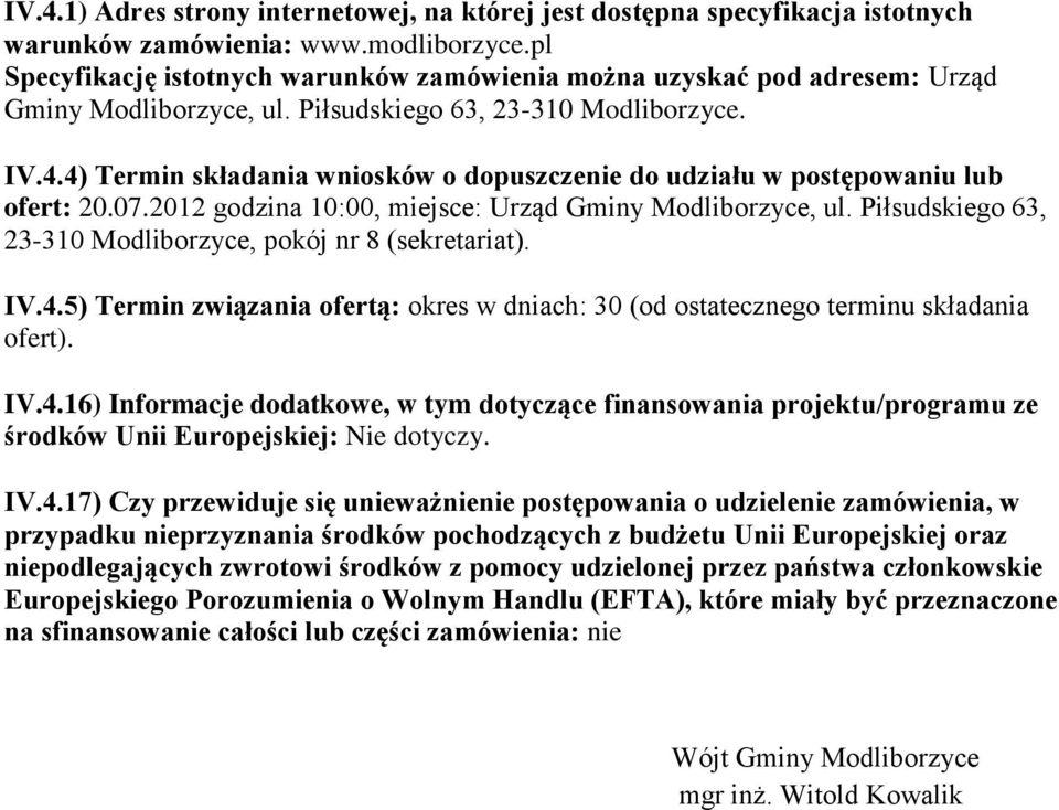 4) Termin składania wniosków o dopuszczenie do udziału w postępowaniu lub ofert: 20.07.2012 godzina 10:00, miejsce: Urząd Gminy Modliborzyce, ul.