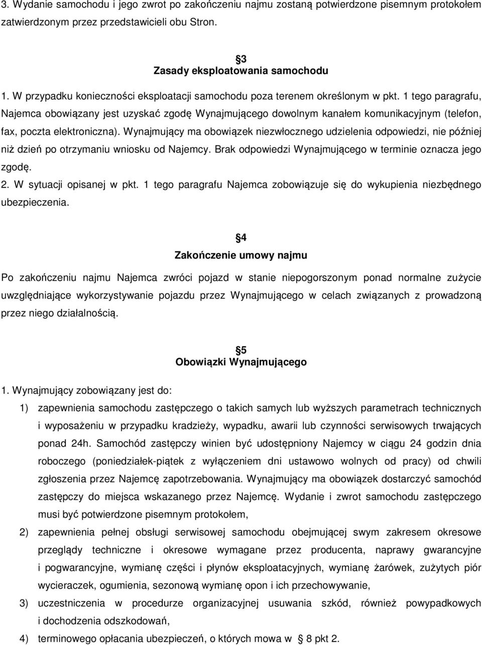 1 tego paragrafu, Najemca obowiązany jest uzyskać zgodę Wynajmującego dowolnym kanałem komunikacyjnym (telefon, fax, poczta elektroniczna).